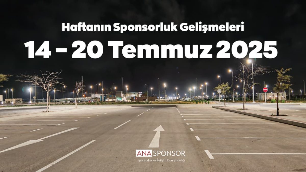 Haftanın Sponsorluk Gelişmeleri: 14 – 20 Temmuz 2025